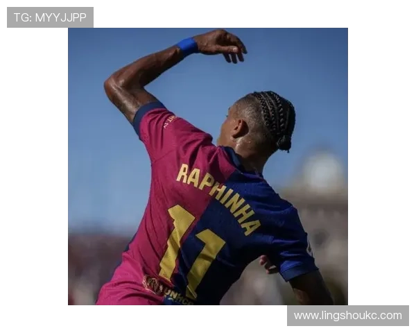 拉菲尼亚帽子戏法潜力显现，近期进攻状态持续提升